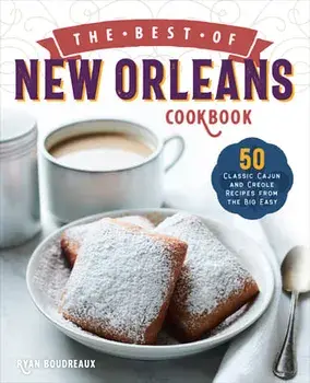 The Best of New Orleans Cookbook: 50 Classic Cajun and Creole Recipes from the Big Easy, Paperback/Ryan Boudreaux