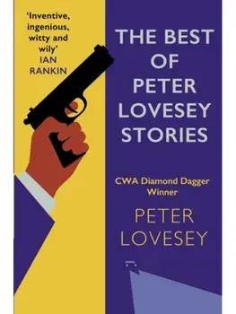 The Best of Peter Lovesey Stories. 'Inventive, ingenious, witty and wily' Sir Ian Rankin, Hardback/Peter Lovesey