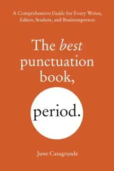 The Best Punctuation Book, Period: A Comprehensive Guide for Every Writer, Editor, Student, and Businessperson, Paperback/June Casagrande