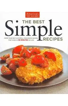 The Best Simple Recipes: More Than 200 Flavorful, Foolproof Recipes That Cook in 30 Minutes or Less - America's Test Kitchen