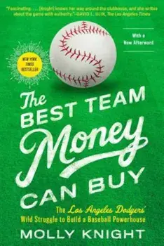 The Best Team Money Can Buy: The Los Angeles Dodgers' Wild Struggle to Build a Baseball Powerhouse, Paperback/Molly Knight