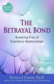 The Betrayal Bond: Breaking Free of Exploitive Relationships, Paperback/Patrick Carnes