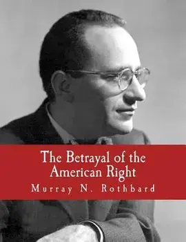 The Betrayal of the American Right, Paperback/Murray N. Rothbard