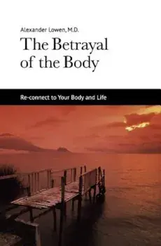 The Betrayal of the Body, Paperback/Alexander Lowen