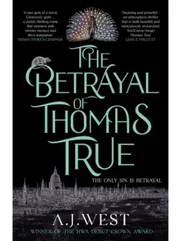 The Betrayal of Thomas True. This year's most devastating, unforgettable historical thriller – THE SUNDAY TIMES BESTSELLER, Paperback/A. J. West