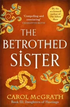 The Betrothed Sister. The Daughters of Hastings Trilogy, Paperback/Carol McGrath