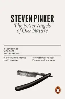 The Better Angels of Our Nature. A History of Violence and Humanity/Steven Pinker