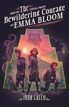 The Bewildering Courage of Emma Bloom - John Greco
