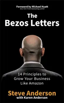 The Bezos Letters. 14 Principles to Grow Your Business Like Amazon, Paperback/Steve Anderson