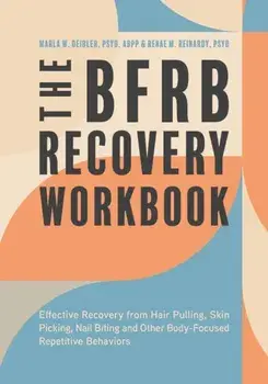The BFRB Recovery Workbook. Effective Recovery from Hair Pulling, Skin Picking, Nail Biting, and Other Body-Focused Repetitive Behaviors, Paperback/Dr Dr. Renae Reinardy