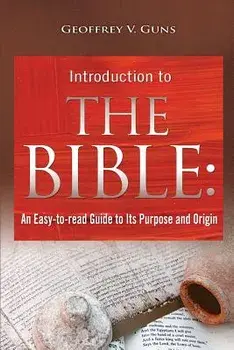 The Bible: An Easy-To-Read Guide to Its Purpose and Origin, Paperback/Geoffrey V. Guns