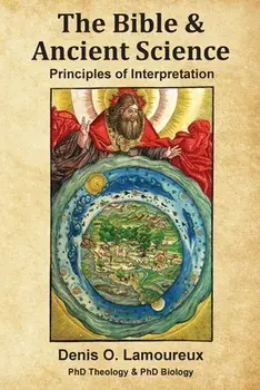 The Bible & Ancient Science: Principles of Interpretation, Paperback/Denis O. Lamoureux