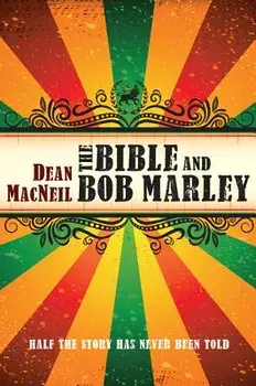 The Bible and Bob Marley: Half the Story Has Never Been Told, Paperback/Dean MacNeil