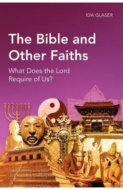 The Bible and Other Faiths: What Does the Lord Require of Us? - Ida Glaser