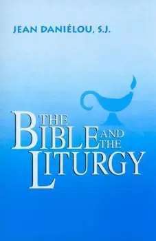 The Bible and the Liturgy, Paperback/Jean Danielou