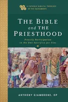 The Bible and the Priesthood - Priestly Participation in the One Sacrifice for Sins, Paperback/John Sehorn