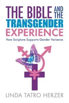The Bible and the Transgender Experience: How Scripture Supports Gender Variance, Paperback/Linda Herzer