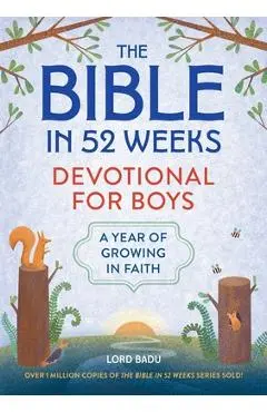 The Bible in 52 Weeks Devotional for Boys: A Year of Growing in Faith - Lord Badu
