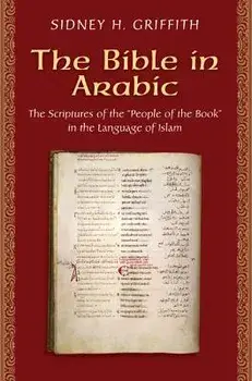 The Bible in Arabic: The Scriptures of the "people of the Book" in the Language of Islam, Paperback/Sidney H. Griffith
