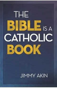 The Bible Is a Catholic Book - Jimmy Akin