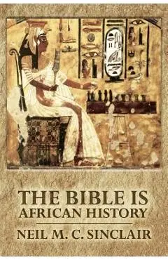The Bible Is African History - Neil M. C. Sinclair
