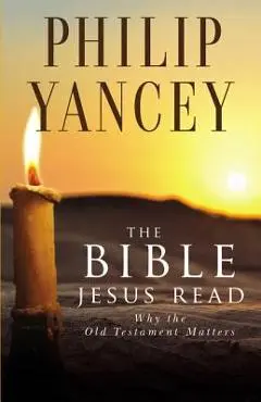 The Bible Jesus Read - Philip Yancey