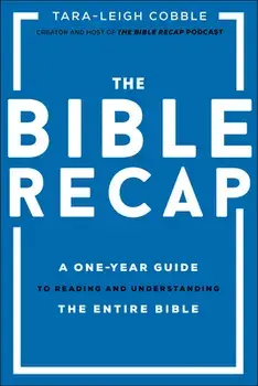 The Bible Recap: A One-Year Guide to Reading and Understanding the Entire Bible, Hardcover/Tara-Leigh Cobble