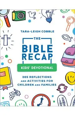 The Bible Recap Kids' Devotional: 365 Reflections and Activities for Children and Families - Tara-leigh Cobble
