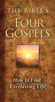 The Bible's Four Gospels: How to Find Everlasting Life, Paperback/Ray Comfort