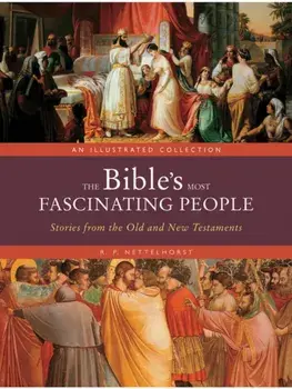 The Bible's Most Fascinating People. Stories from the Old and New Testaments, Hardback/R. P. Nettelhorst