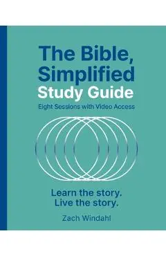 The Bible, Simplified Study Guide Plus Streaming Video: Learn the Story. Live the Story. - Zach Windahl