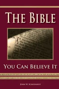 The Bible - You Can Believe It!, Paperback/John W. Schoenheit