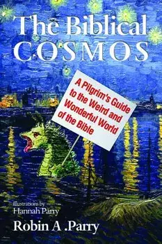 The Biblical Cosmos, Paperback/Robin A. Parry