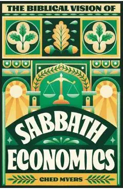 The Biblical Vision of Sabbath Economics - Ched Myers