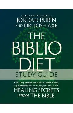 The Biblio Diet Study Guide: Live Long, Master Metabolism, Reduce Pain, Fight Depression, and Conquer Cancer with Healing Secrets from the Bible - Jordan Rubin