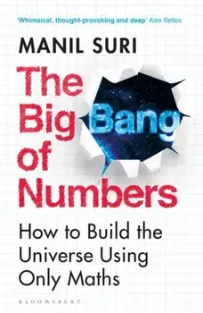 The Big Bang of Numbers. How to Build the Universe Using Only Maths, Paperback/Manil Suri