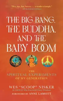 The Big Bang, the Buddha, and the Baby Boom. The Spiritual Experiments of My Generation, New ed, Paperback/Wes (Scoop) Nisker