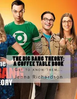 The Big Bang Theory: A Coffee Table Book: The Physics Geeks, Paperback/Jenna J. Richardson
