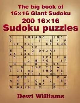 The Big Book of 16 16 Giant Sudoku: 200 16 16 Sudoku Puzzles, Paperback/Dewi Williams