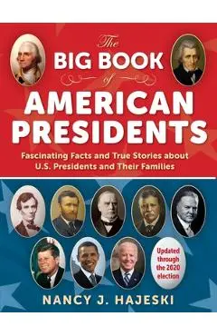 The Big Book of American Presidents: Fascinating Facts and True Stories about U.S. Presidents and Their Families - Nancy J. Hajeski