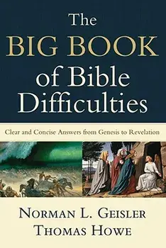 The Big Book of Bible Difficulties: Clear and Concise Answers from Genesis to Revelation, Paperback/Norman L. Geisler