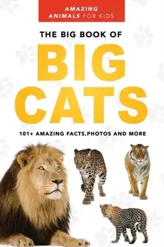 The Big Book of Big Cats: Lions, Tigers, Leopards, Snow Leopards & Jaguars for Kids, Paperback/Jenny Kellett