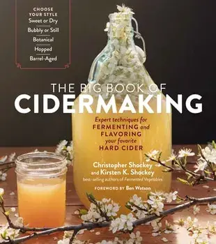 The Big Book of Cidermaking: Expert Techniques for Fermenting and Flavoring Your Favorite Hard Cider, Paperback/Christopher Shockey
