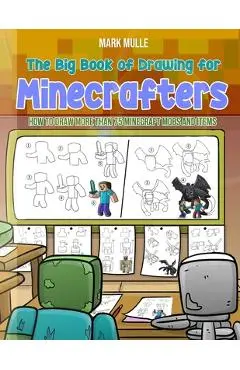 The Big Book of Drawing for Minecrafters: How to Draw More Than 75 Mobs and Items - Mark Mulle