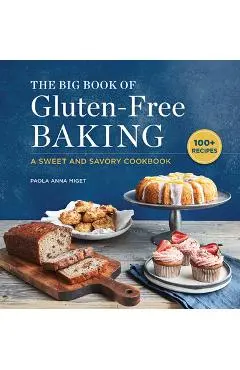 The Big Book of Gluten-Free Baking: A Sweet and Savory Cookbook - Paola Anna Miget