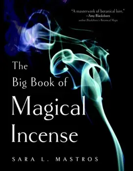 The Big Book of Magical Incense. A Complete Guide to Over 50 Ingredients and 60 Tried-and-True Recipes with Advice on How to Create Your Own Magical Formulas, Paperback/Sara L. (Sara L. Mastros) Mastros