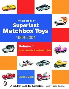The Big Book of Matchbox Superfast Toys: 1969-2004: Volume 1: Basic Models & Variation Lists, Paperback/Charlie Mack