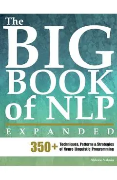 The Big Book of NLP, Expanded: 350+ Techniques, Patterns & Strategies of Neuro Linguistic Programming - Marina Schwarts
