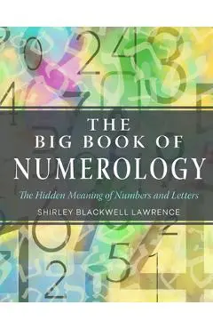 The Big Book of Numerology: The Hidden Meaning of Numbers and Letters - Shirley Blackwell Lawrence
