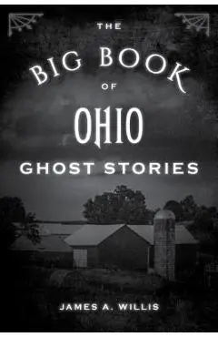 The Big Book of Ohio Ghost Stories - James A. Willis